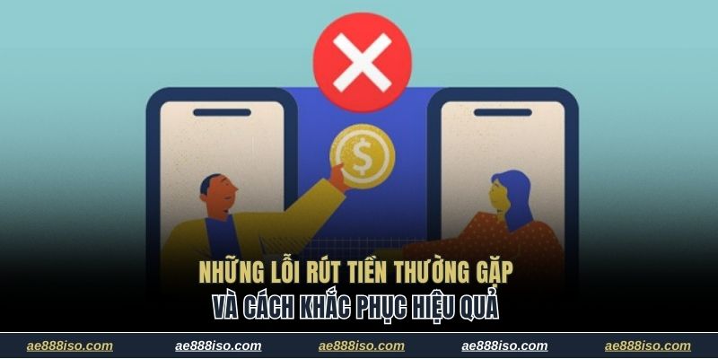 3 lỗi rút tiền thường gặp và cách khắc phục